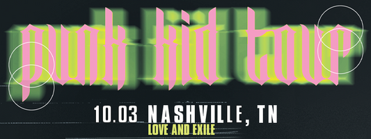 Punk Kid Tour (Nashville) Love And Exile 10/03