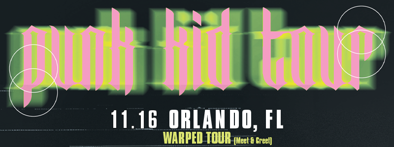 Punk Kid Tour (Orlando) Warped Tour (Meet and Greet) 11/16